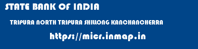 STATE BANK OF INDIA  TRIPURA NORTH TRIPURA SHILLONG KANCHANCHERRA  micr code